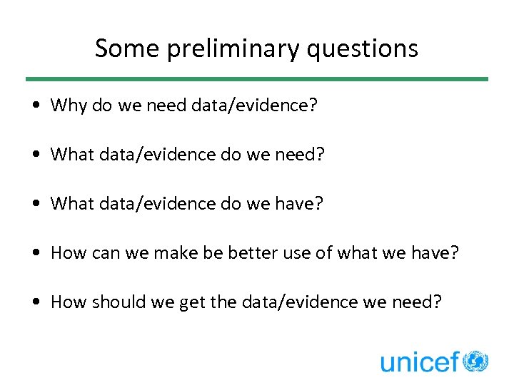 Some preliminary questions • Why do we need data/evidence? • What data/evidence do we