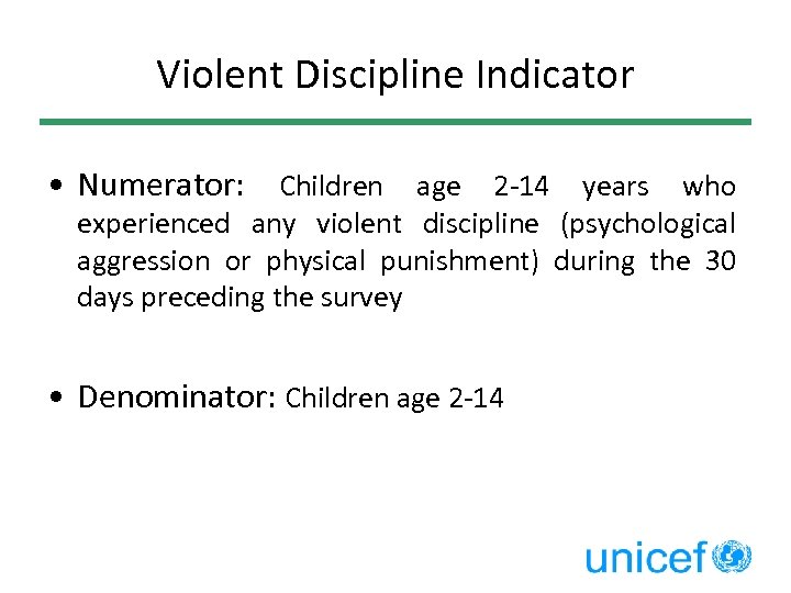 Violent Discipline Indicator • Numerator: Children age 2 -14 years who experienced any violent