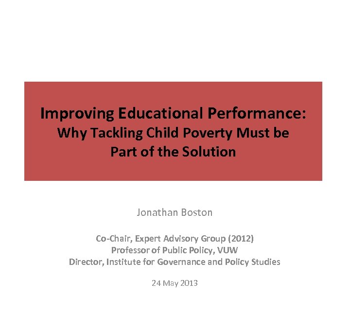 Improving Educational Performance: Why Tackling Child Poverty Must be Part of the Solution Jonathan