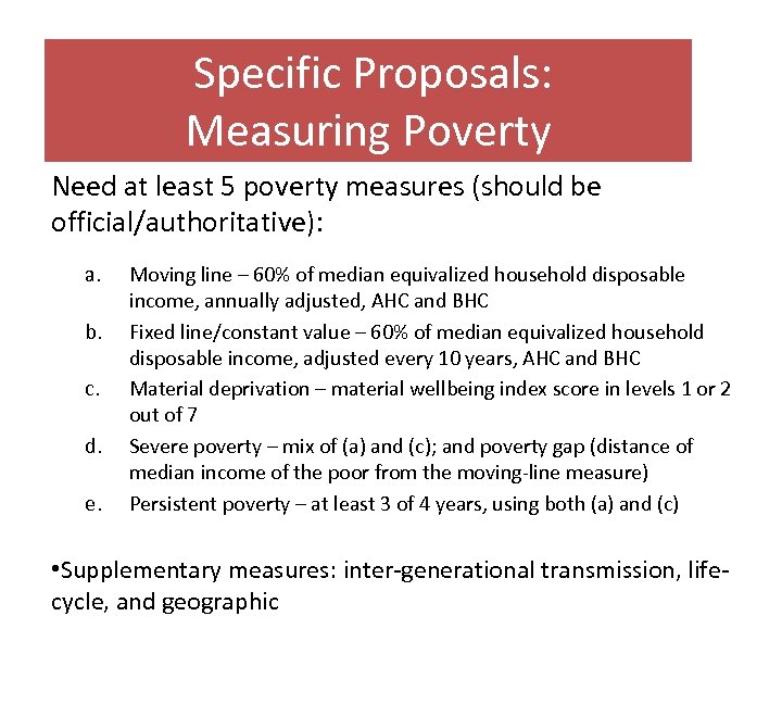 Specific Proposals: Measuring Poverty Need at least 5 poverty measures (should be official/authoritative): a.