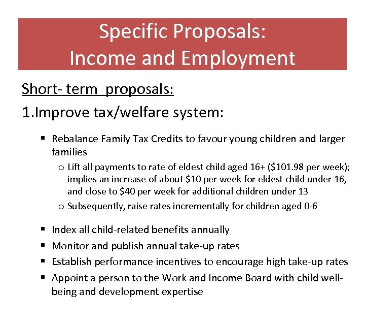 Specific Proposals: Income and Employment Short- term proposals: 1. Improve tax/welfare system: § Rebalance