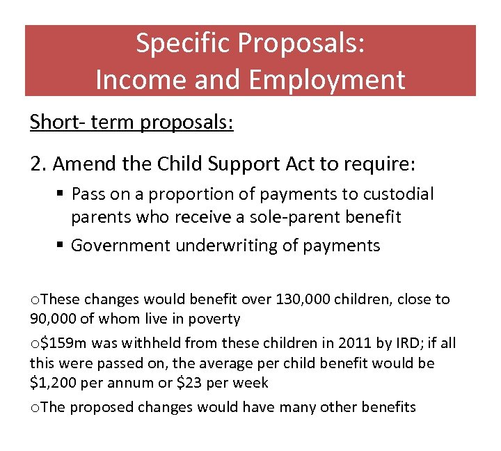 Specific Proposals: Income and Employment Short- term proposals: 2. Amend the Child Support Act