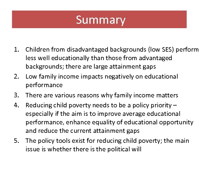 Summary 1. Children from disadvantaged backgrounds (low SES) perform less well educationally than those