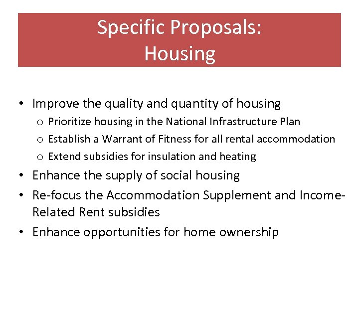 Specific Proposals: Housing • Improve the quality and quantity of housing o Prioritize housing