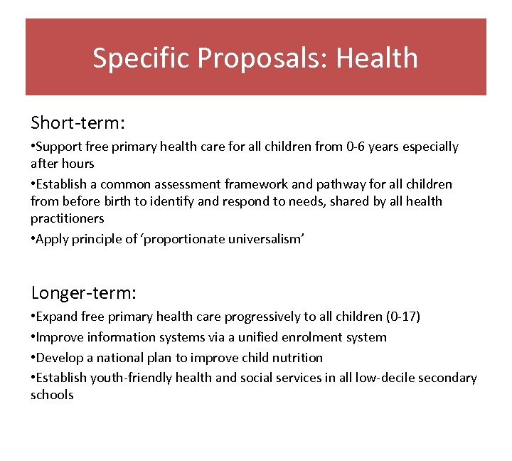 Specific Proposals: Health Short-term: • Support free primary health care for all children from