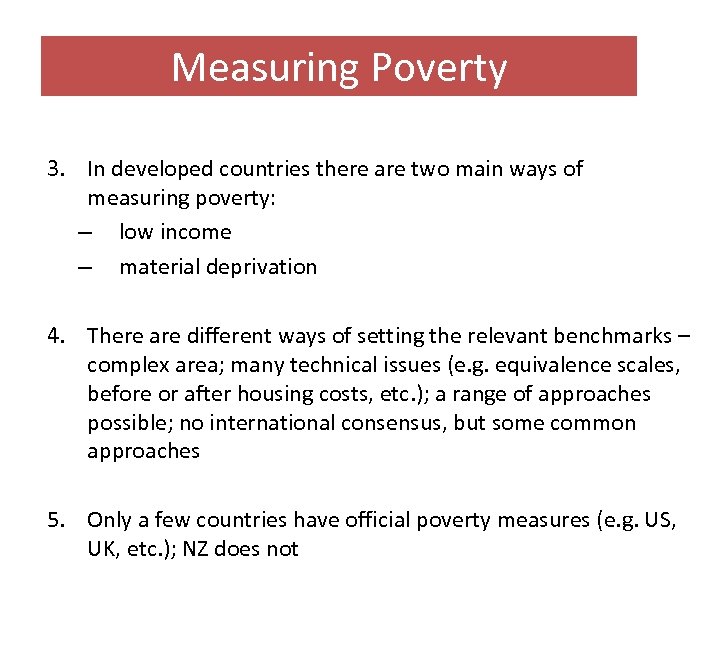 Measuring Poverty 3. In developed countries there are two main ways of measuring poverty: