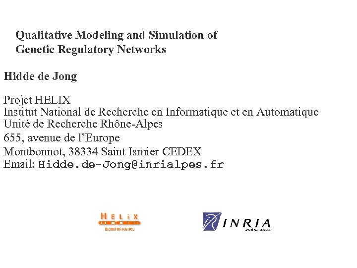 Qualitative Modeling and Simulation of Genetic Regulatory Networks Hidde de Jong Projet HELIX Institut