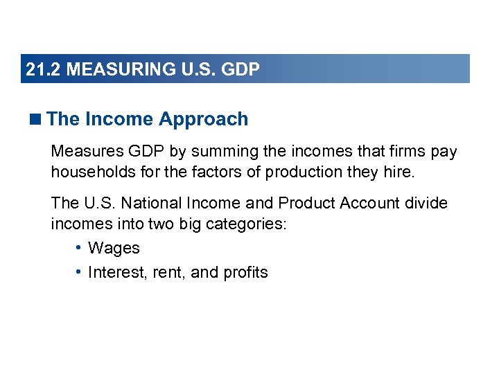 21. 2 MEASURING U. S. GDP <The Income Approach Measures GDP by summing the