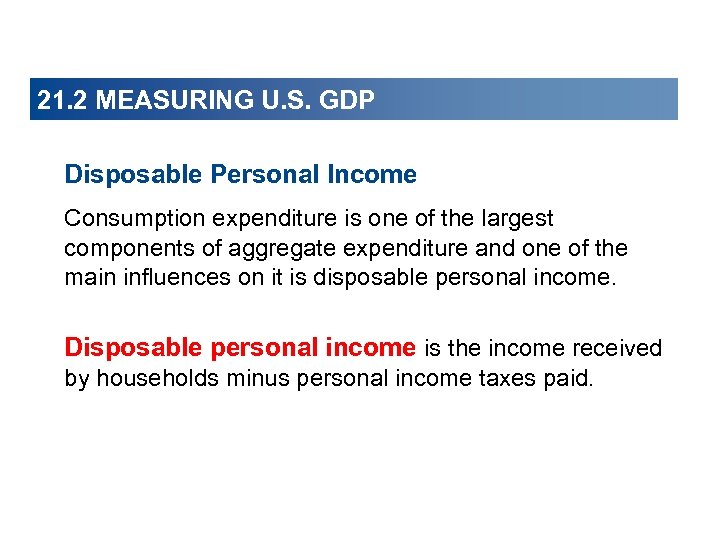 21. 2 MEASURING U. S. GDP Disposable Personal Income Consumption expenditure is one of