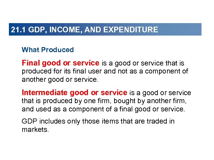 21. 1 GDP, INCOME, AND EXPENDITURE What Produced Final good or service is a