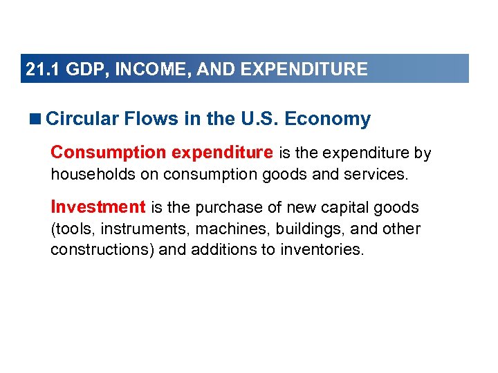 21. 1 GDP, INCOME, AND EXPENDITURE <Circular Flows in the U. S. Economy Consumption