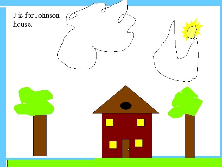 J is for Johnson house. 