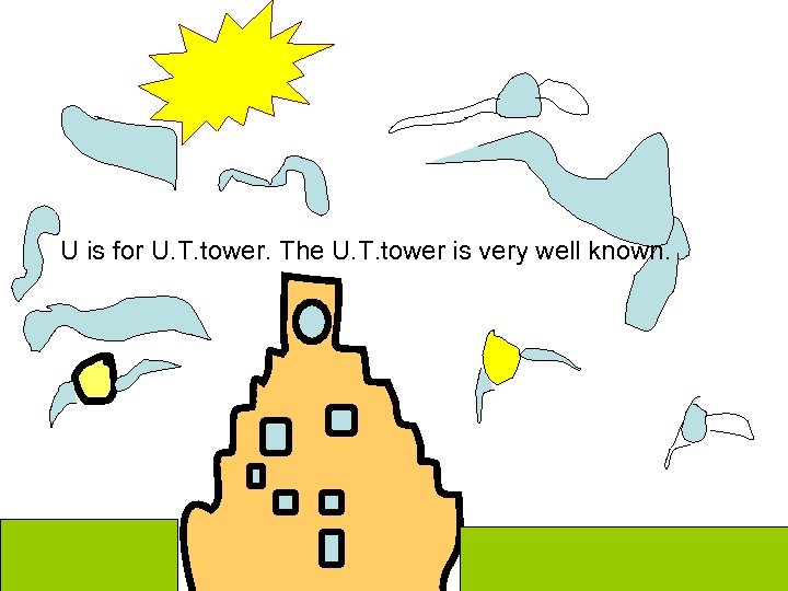 U is for U. T. tower. The U. T. tower is very well known.