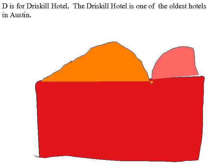 D is for Driskill Hotel. The Driskill Hotel is one of the oldest hotels