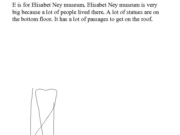 E is for Elisabet Ney museum is very big because a lot of people