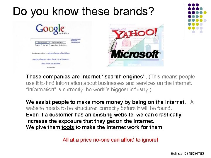 Do you know these brands? These companies are internet “search engines”. (This means people
