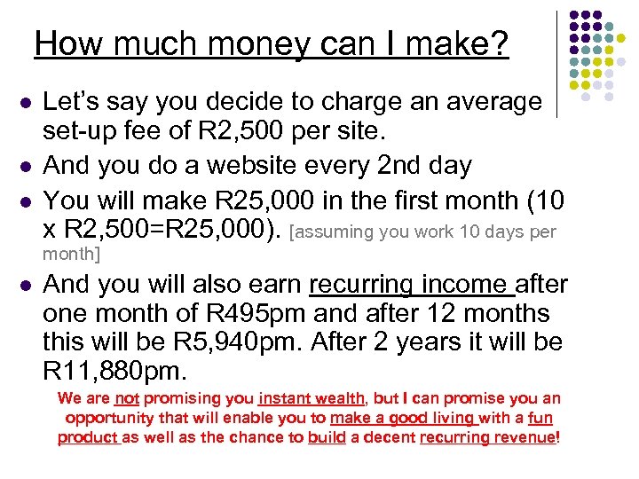 How much money can I make? l l l Let’s say you decide to