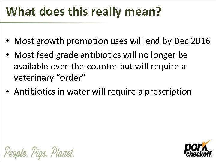 What does this really mean? • Most growth promotion uses will end by Dec