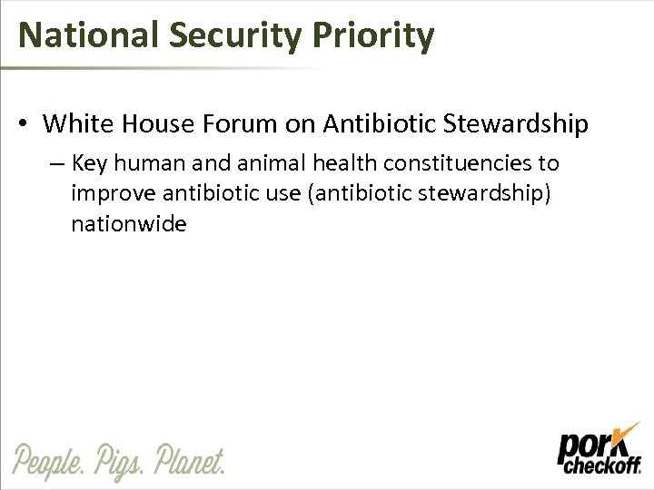 National Security Priority • White House Forum on Antibiotic Stewardship – Key human and