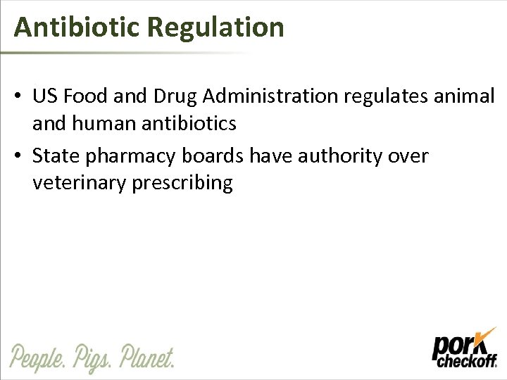 Antibiotic Regulation • US Food and Drug Administration regulates animal and human antibiotics •