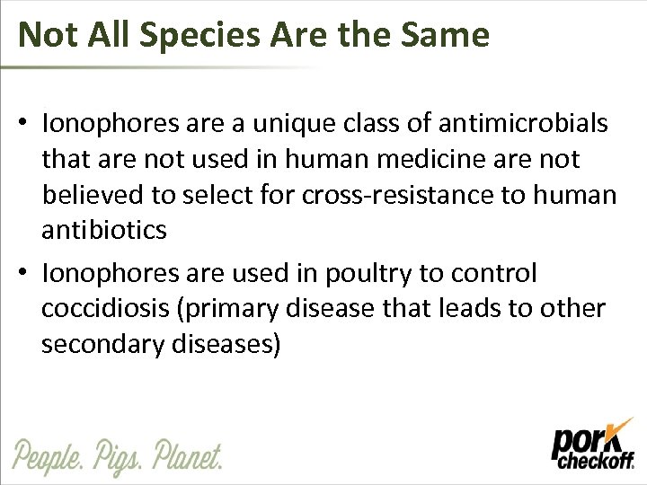 Not All Species Are the Same • Ionophores are a unique class of antimicrobials