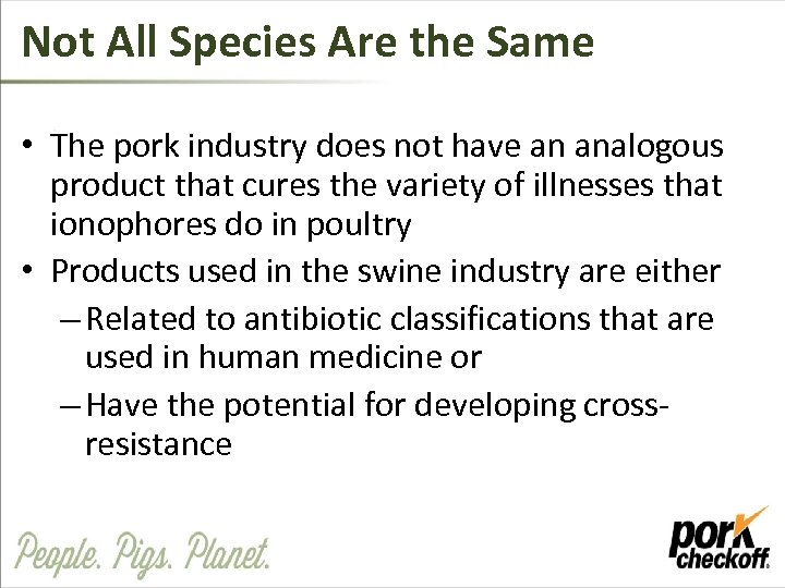 Not All Species Are the Same • The pork industry does not have an