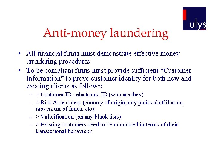 Anti-money laundering • All financial firms must demonstrate effective money laundering procedures • To