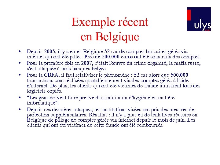 Exemple récent en Belgique • • • Depuis 2005, il y a eu en