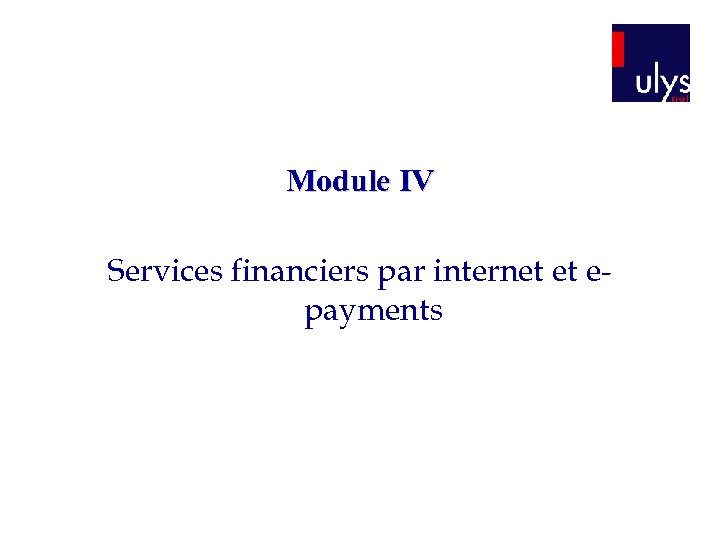 Module IV Services financiers par internet et epayments 