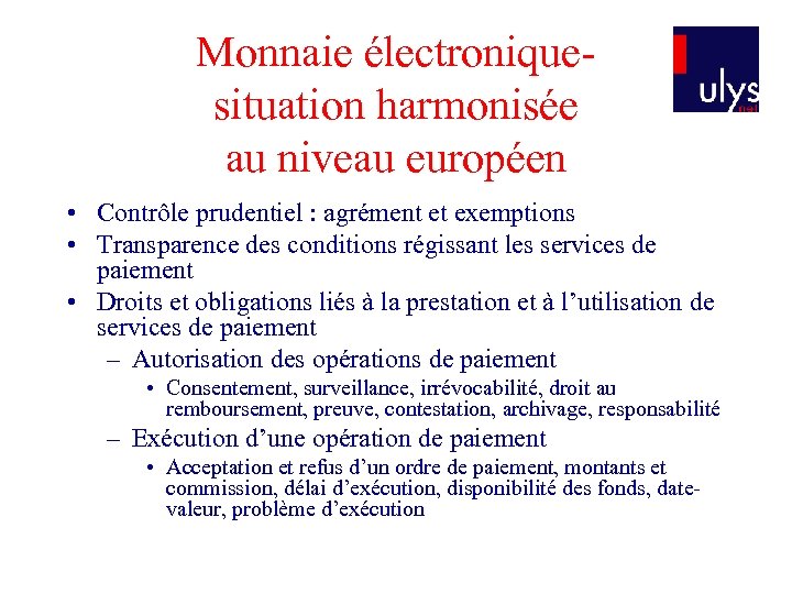 Monnaie électroniquesituation harmonisée au niveau européen • Contrôle prudentiel : agrément et exemptions •