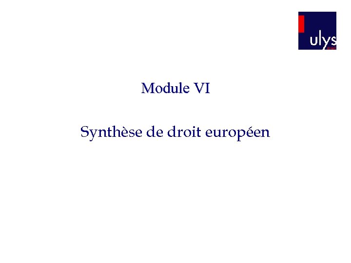 Module VI Synthèse de droit européen 