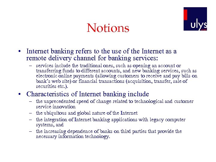 Notions • Internet banking refers to the use of the Internet as a remote