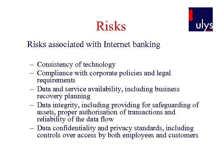 Risks associated with Internet banking – Consistency of technology – Compliance with corporate policies