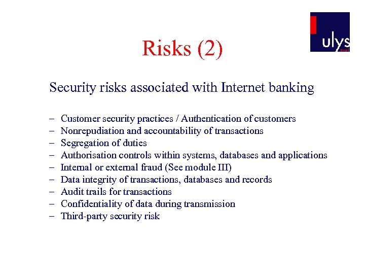 Risks (2) Security risks associated with Internet banking – – – – – Customer