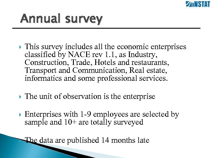 Annual survey This survey includes all the economic enterprises classified by NACE rev 1.