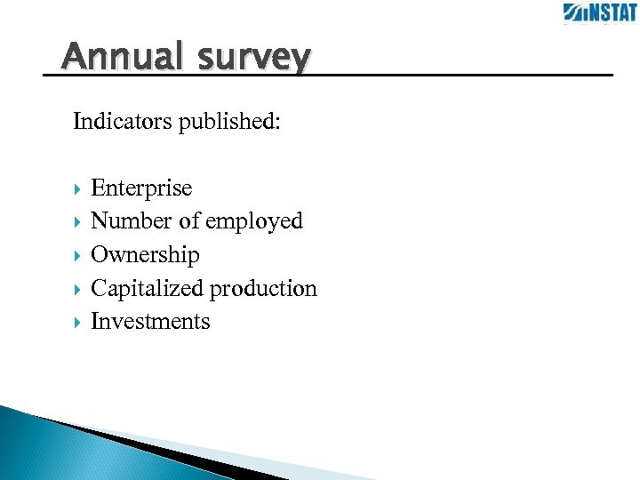 Annual survey Indicators published: Enterprise Number of employed Ownership Capitalized production Investments 