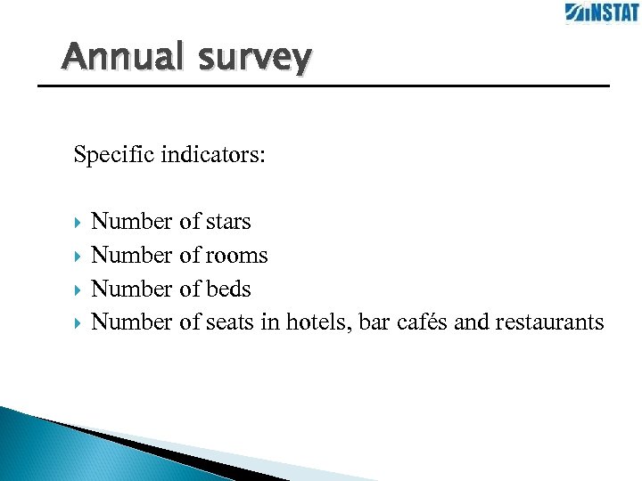 Annual survey Specific indicators: Number of stars Number of rooms Number of beds Number