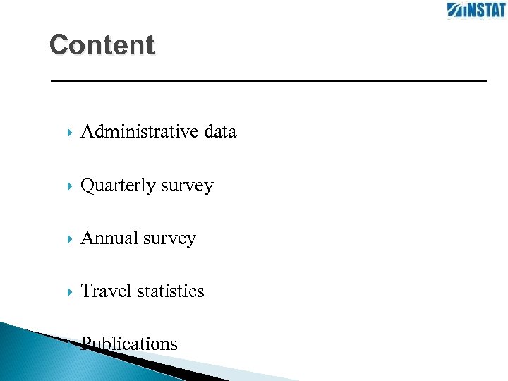 Content Administrative data Quarterly survey Annual survey Travel statistics Publications 