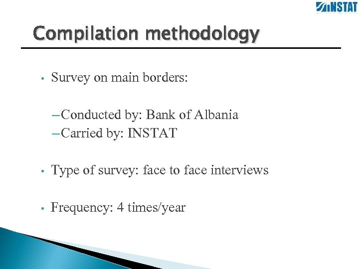 Compilation methodology • Survey on main borders: – Conducted by: Bank of Albania –