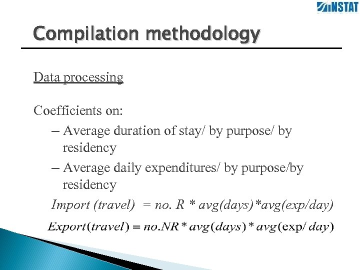 Compilation methodology Data processing Coefficients on: – Average duration of stay/ by purpose/ by