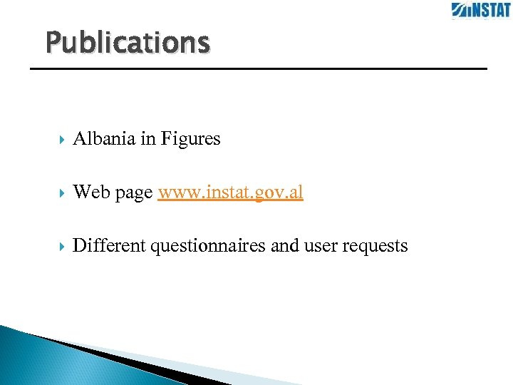 Publications Albania in Figures Web page www. instat. gov. al Different questionnaires and user