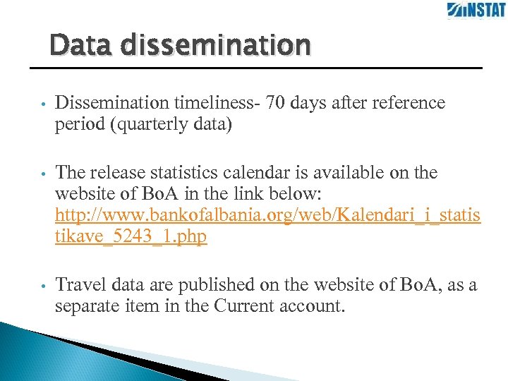 Data dissemination • Dissemination timeliness- 70 days after reference period (quarterly data) • The