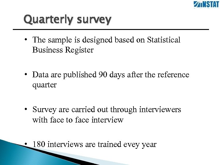 Quarterly survey • The sample is designed based on Statistical Business Register • Data