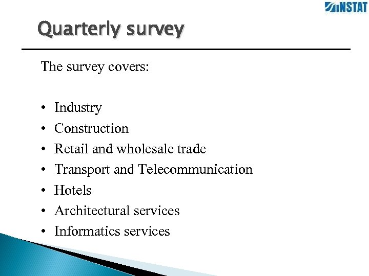 Quarterly survey The survey covers: • • Industry Construction Retail and wholesale trade Transport