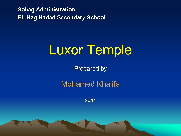 Sohag Administration EL-Hag Hadad Secondary School Luxor Temple Prepared by Mohamed Khalifa 2011 