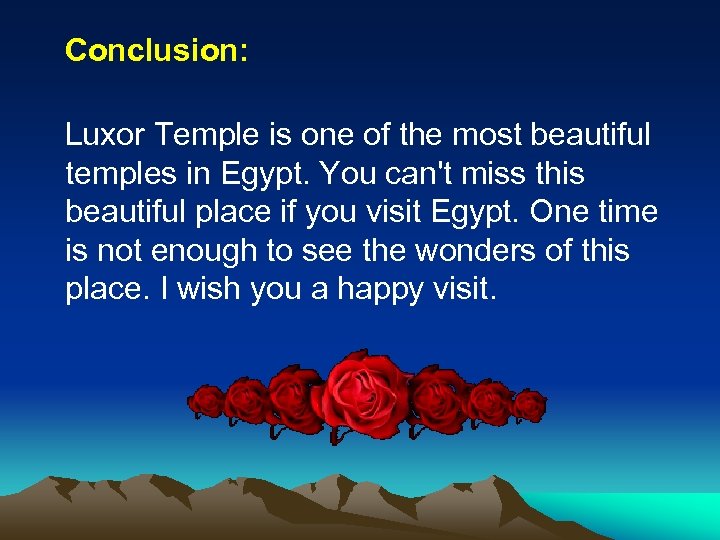 Conclusion: Luxor Temple is one of the most beautiful temples in Egypt. You can't