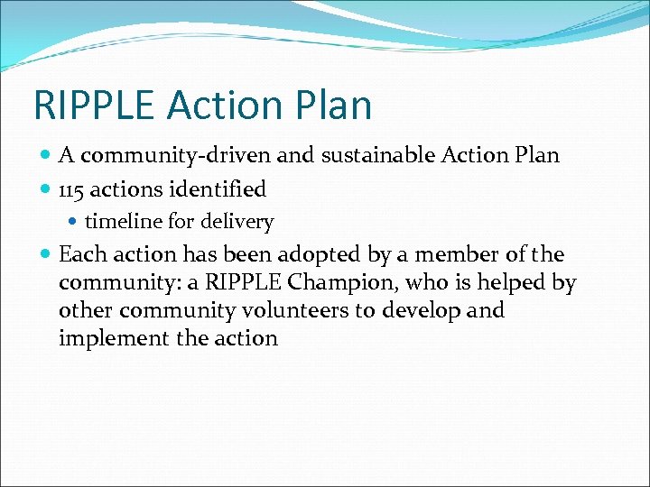 RIPPLE Action Plan A community-driven and sustainable Action Plan 115 actions identified timeline for