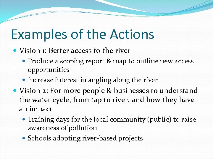 Examples of the Actions Vision 1: Better access to the river Produce a scoping