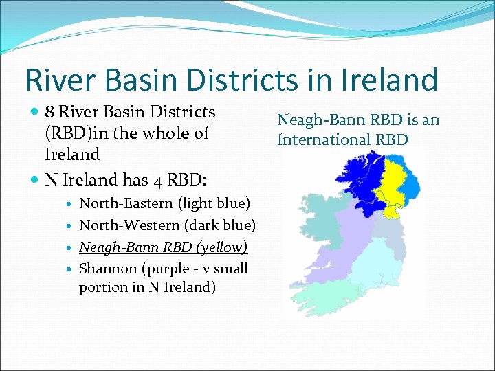 River Basin Districts in Ireland 8 River Basin Districts (RBD)in the whole of Ireland