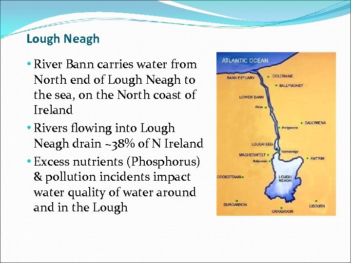 Lough Neagh • River Bann carries water from North end of Lough Neagh to